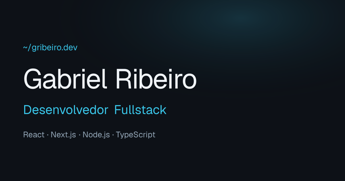Gabriel Ribeiro — Desenvolvedor Fullstack | React, Next.js, Node.js